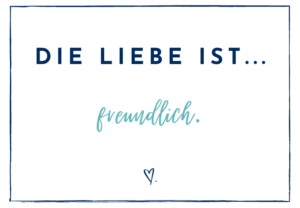 Die Liebe ist freundlich